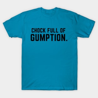 Chock full of gumption- an old saying design T-Shirt